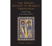 Gary Macy The Hidden History of Women's Ordination (Poche)