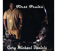 Gary Michael Daniels - First Fruits