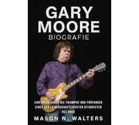 Gary Moore Biografie: Eine Reise durch die Triumphe und Prüfungen eines der leidenschaftlichsten Gitarristen des Rock