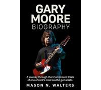 Gary Moore Biography: A Journey Through the Triumphs and Trials of One of Rock’s Most Soulful Guitarists