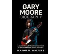 Gary Moore Biography: A Journey Through the Triumphs and Trials of One of Rock’s Most Soulful Guitarists