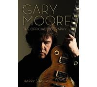 Gary Moore : The Official Biography
