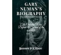 Gary Numan's Biography: The Godfather of Electropop: The Outsider Who Defined the Sound of the Future