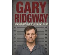 Gary Ridgway - Die wahre Geschichte des Green River Killers