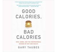 Gary Taubes Good Calories, Bad Calories: Fats, Carbs, and the Controvers (Poche)
