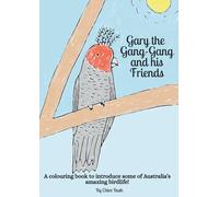 Gary the Gang-gang and his Friends: A colouring book to introduce some of Australia’s amazing birdlife!