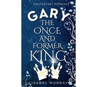 Gary the Once and Former King: MM Fantasy Romance