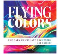 Gary Urwin Jazz Orchestra And Friends - Flying Colors
