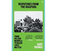 Gary Younge - Dispatches from the Diaspora From Nelson Mandela to Bl - E245z