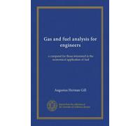 Gas and fuel analysis for engineers: a compend for those interested in the economical application of fuel
