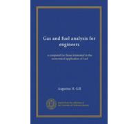Gas and fuel analysis for engineers: a compend for those interested in the economical application of fuel