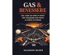 GAS & BENESSERE: 100 cose da fare in moto per viaggiare con testa e corpo in forma