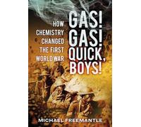 Gas Gas Quick, Boys : How Chemistry Changed the First World War, Freemantle, M