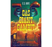 Gas Giant Gambit A Tall Tale from Beyond the Cygnus Rift - E.S. Raye - Alex Parker Publishing - ebook (ePub) - Livre
