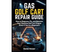 Gas Golf Cart Repair Guide: How to Diagnose, Fix, and Maintain Your Gasoline Golf Cart Engine (Even If You’re a Beginner)