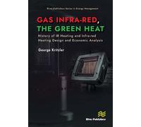 Gas Infra-red, the Green Heat History of IR heating and Infra-red Heating Design and Economic Analysis - George Kritzler - River Publishers - ebook (ePub) - Livre