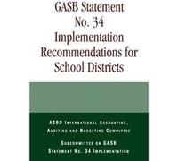 GASB Statement No. 34 Implementation Recommendations for School Districts by Committee & ASBO International Accounting & Auditing and Budgeting & Committe Asbo's Accounting (Auteur)