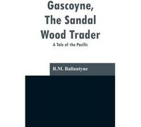 Gascoyne The Sandal Wood Trader A Tale of the Pacific - R.M. Ballantyne - Alpha Editions - Livre en Anglais R.M. BallantyneR.M. Ballantyne (Auteur)
