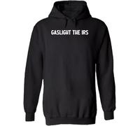 Gaslight The Irs Tax Fraud Funny Men Women Unisex Top Hoodie Sweatshirt Black Size 3XL