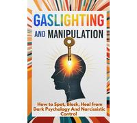 Gaslighting and Manipulation : How to Spot, Block, Heal from Dark Psychology And Narcissistic Control: Helpful Tips To Break Free From Narcissistic ... Self Esteem, Secure Attachment and Self Worth