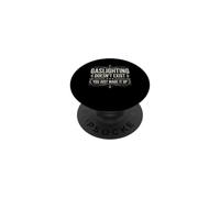 Gaslighting Doesn't Exist You Just Made It Up PopSockets PopGrip Adhésif