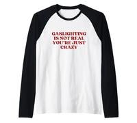 Gaslighting is Not Real You're Just Crazy Y2K Aesthetic Manche Raglan