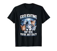 Gaslighting Isn't Real You're Just Crazy T-Shirt