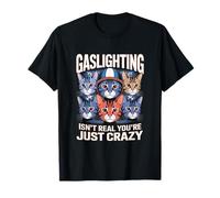 Gaslighting Isn't Real You're Just Crazy T-Shirt
