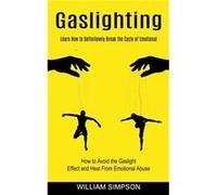 Gaslighting Learn How to Definitevely Break the Cycle of Emotional How to Avoid the Gaslight Effect and Heal From Emotional Abuse - William Simpson - Oliv William SimpsonWilliam Simpson (Auteur)