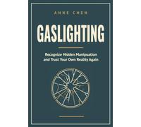 Gaslighting: Recognize Hidden Manipulation and Trust Your Own Reality Again