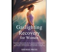 Gaslighting Recovery for Women: Heal from Narcissistic Abuse, Emotional Manipulation, and Toxic Relationships - Rebuild Self-Trust, Set Boundaries, and Empower Yourself After Gaslighting