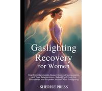 Gaslighting Recovery for Women: Heal from Narcissistic Abuse, Emotional Manipulation, and Toxic Relationships - Rebuild Self-Trust, Set Boundaries, and Empower Yourself After Gaslighting