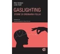 Gaslighting. Storie Di Ordinaria Follia