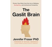 Gaslit Brain: Protect Your Brain from the Lies of Bullying, Gaslighting, and Institutional Complicity