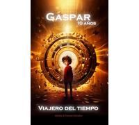 GASPAR, 10 AÑOS, VIAJERO DEL TIEMPO: Una AVENTURA FANTÁSTICA a través de las épocas, ricamente ILUSTRADA, EDUCATIVA y DIVERTIDA - DINOSAURIOS, EGIPTO antiguo, RENACIMIENTO y JAPÓN medieval!