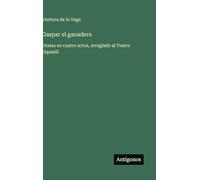 Gaspar el ganadero: Drama en cuatro actos, arreglado al Teatro Espanõl