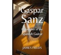 Gaspar Sanz: Philosopher of the Spanish Guitar