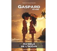 Gaspard, 10 ans, au-delà de l’océan: Une aventure fantastique à la découverte des Marquises, en Polynésie, de ses trésors et légendes. Illustrée, éducative et ludique. Pour les 6-11 ans