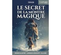 Gaspard 10 ans, Le Secret de la Montre Magique: Livre pour enfants de 8 ans à 12 ans - Roman jeunesse d’aventure - L’histoire captivante et illustrée d’un voyage fantastique dans le temps !