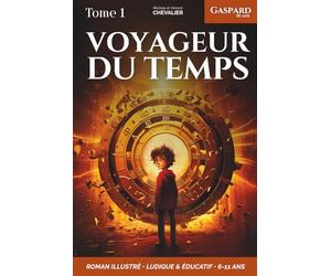 Gaspard, 10 ans, voyageur du temps: Une aventure fantastique à travers les âges, illustrée, éducative et ludique, pour les 6-11 ans ! Préhistoire - Renaissance - Égypte antique - Japon féodal