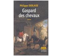 Gaspard, Des Chevaux - La Vie D'un Homme De Cheval Au Temps De Louis Xiv
