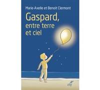 Gaspard, entre terre et ciel Marie-Axelle Clermont (Auteur), Benoît Clermont (Auteur)