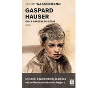 Gaspard Hauser ou la paresse du coeur