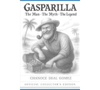 GASPARILLA The Mythical Truth. The Man The Myth The Legend: The Pirate That Got Away With His Booty