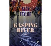 Gasping River Alex Taylor (Auteur)