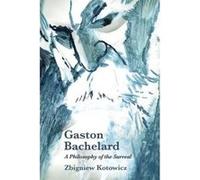 Gaston Bachelard: a Philosophy of the Surreal - [Version Originale] Inconnu (Auteur)