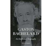 Gaston Bachelard: An Intellectual Biography