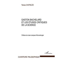 Gaston Bachelard et les études critiques de la science - Teresa Castelao - L'harmattan - broché - Essai