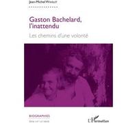 Gaston Bachelard, l'inattendu : Les chemins d'une volonté – L'Harmattan