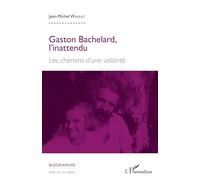Gaston Bachelard, l'inattendu : Les chemins d'une volonté – L'Harmattan